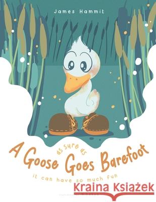 As Sure as a Goose Goes Barefoot: It can have so much fun Jody Amato K. Nineell James Hammit 9781678718695 Independently Published - książka