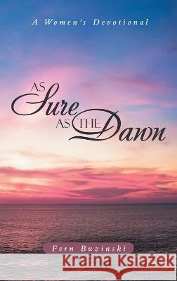 As Sure as the Dawn: A Women's Devotional Fern Buzinski 9781664273030 WestBow Press - książka