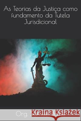 As Teorias da Justiça como fundamento da Tutela Jurisdicional Pinto, Enara de Oliveira Olimpio Ramos, Deus, Jardel Sabino, Botelho, Joao Paulo Padua de Souza 9781733964265 Fhe Press - książka