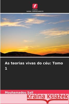 As teorias vivas do céu: Tomo 1 SALL, Mouhamadou 9786208913403 Edições Nosso Conhecimento - książka