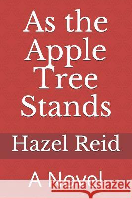 As the Apple Tree Stands: A Novel of the Mississippi Delta in the 30s Hazel Victoria Reid 9781985628328 Createspace Independent Publishing Platform - książka