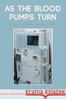 As the Blood Pumps Turn: A Patients Own-Personal Story Moore, Bessie 9781481726085 Authorhouse - książka