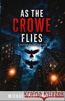 As the Crowe Flies Patrick, Michael Paul 9798190806441 Independently Published - książka