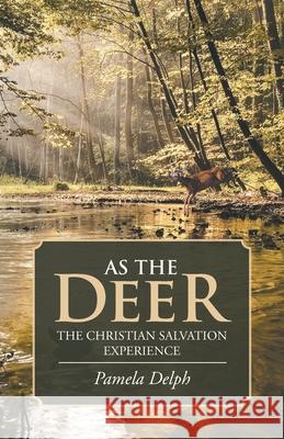 As the Deer: The Christian Salvation Experience Pamela Delph 9781640889736 Trilogy Christian Publishing - książka