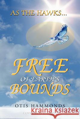 As the Hawks...Free of Earth's Bounds Otis Hammonds 9781477158005 Xlibris Corporation - książka