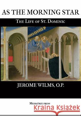 As the Morning Star: The Life of St. Dominic Rev Jerome Wilm 9781499367447 Createspace - książka