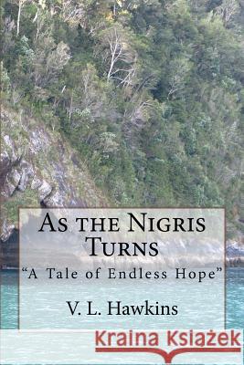 As the Nigris Turns: A Tale of Endless Hope V. L. Hawkins 9781466481381 Createspace - książka