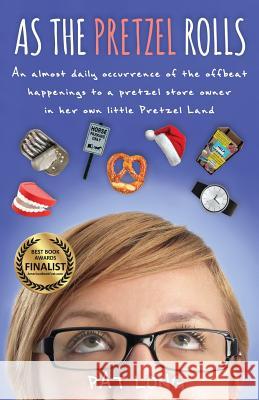 As the Pretzel Rolls: An almost daily occurrence of the offbeat happenings to a pretzel store owner in her own little Pretzel Land Long, Pat 9781545631393 Mill City Press, Inc. - książka