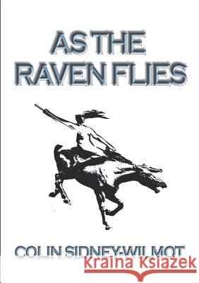 As the Raven Flies Colin Sidney-Wilmot 9781483413662 Lulu Publishing Services - książka