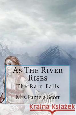 As The River Rises: As The Rain Falls The River Rises Scott, Pamela Dawn 9781490981161 Createspace - książka