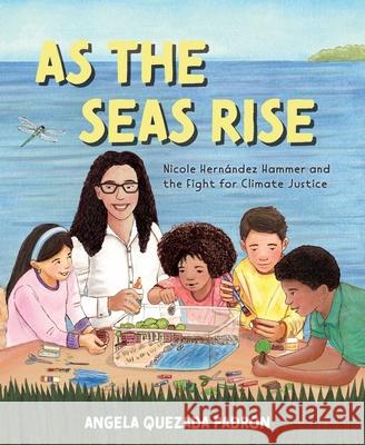 As the Seas Rise: Nicole Hern?ndez Hammer and the Fight for Climate Justice Angela Quezada Padron Angela Quezada Padron 9781665913942 Atheneum Books for Young Readers - książka