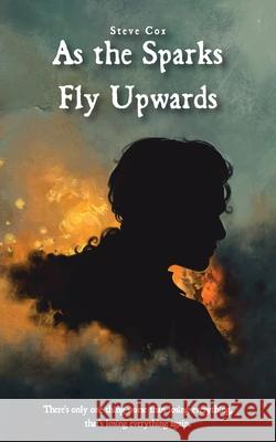 As the Sparks Fly Upwards Steve Cox 9781838344801 Frith Publishing - książka