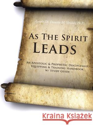 As the Spirit Leads: An Apostolic & Prophetic Discipleship, Equipping & Training Handbook W/ Study Guide Vercher Ph. D., Apostle Danette M. 9781491814420 Authorhouse - książka
