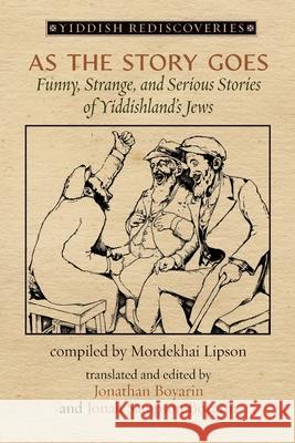 As the Story Goes: Funny, Strange, and Serious Stories of Yiddishland's Jews Jonathan Boyarin Jonah S. Boyarin Mordekhai Lipson 9781953829481 Ben Yehuda Press - książka
