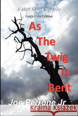 As The Twig Is Bent: Large Print Perrone, Joe, Jr. 9781441403483 Createspace - książka
