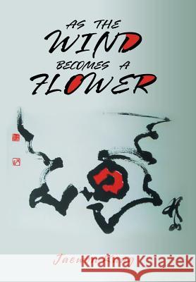 As the Wind Becomes a Flower Jaewon Kang 9781796018318 Xlibris Us - książka