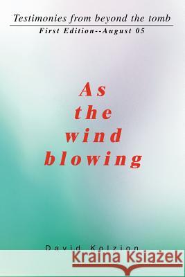 As The Wind Blowing: Testimonies from beyond the tomb Kolzion, David 9780595368884 iUniverse - książka