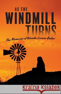 As the Windmill Turns: The Memories of Wanda Lorene Baker T. D. Roth 9781773706825 T.D. Roth - książka