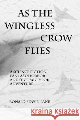 As the Wingless Crow Flies Ronald Edwin Lane 9781508616887 Createspace - książka