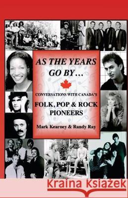As The Years Go By ...: Conversations With Canada's Folk, Pop & Rock Pioneers Kearney, Mark 9780969514923 Trivia Guys - książka