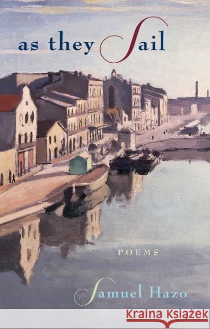 As They Sail: Poems Hazo, Samuel 9781557285676 University of Arkansas Press - książka