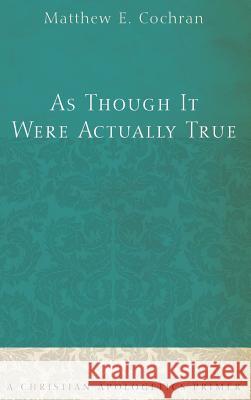 As Though It Were Actually True Matthew E Cochran 9781498254076 Resource Publications (CA) - książka