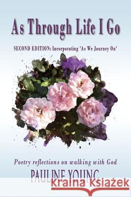 As Through Life I Go: Poetry reflections on walking with God Young, Pauline 9780648298526 Linda Ruth Brooks Publishing - książka