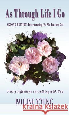As Through Life I Go: Poetry reflectons on walking with God Young, Pauline 9780648286905 Linda Ruth Brooks Publishing - książka