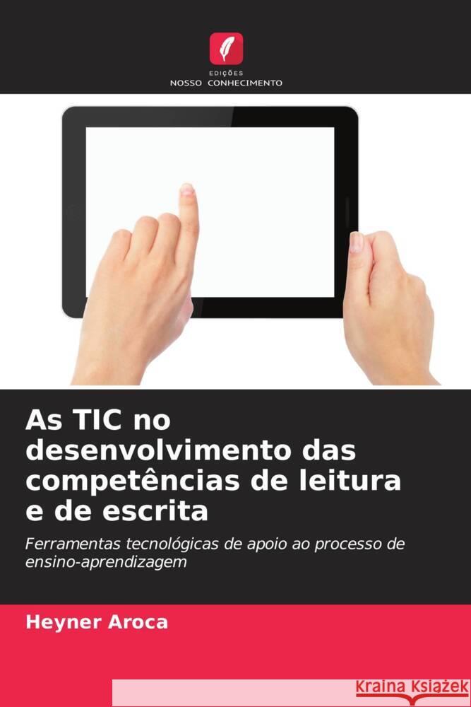 As TIC no desenvolvimento das competências de leitura e de escrita Aroca, Heyner 9786206427063 Edições Nosso Conhecimento - książka