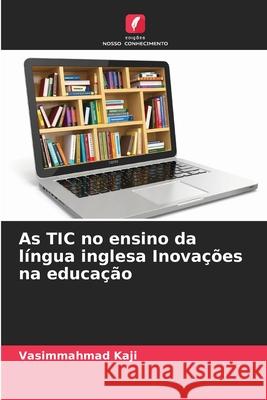 As TIC no ensino da l?ngua inglesa Inova??es na educa??o Vasimmahmad Kaji 9786209204630 Edicoes Nosso Conhecimento - książka