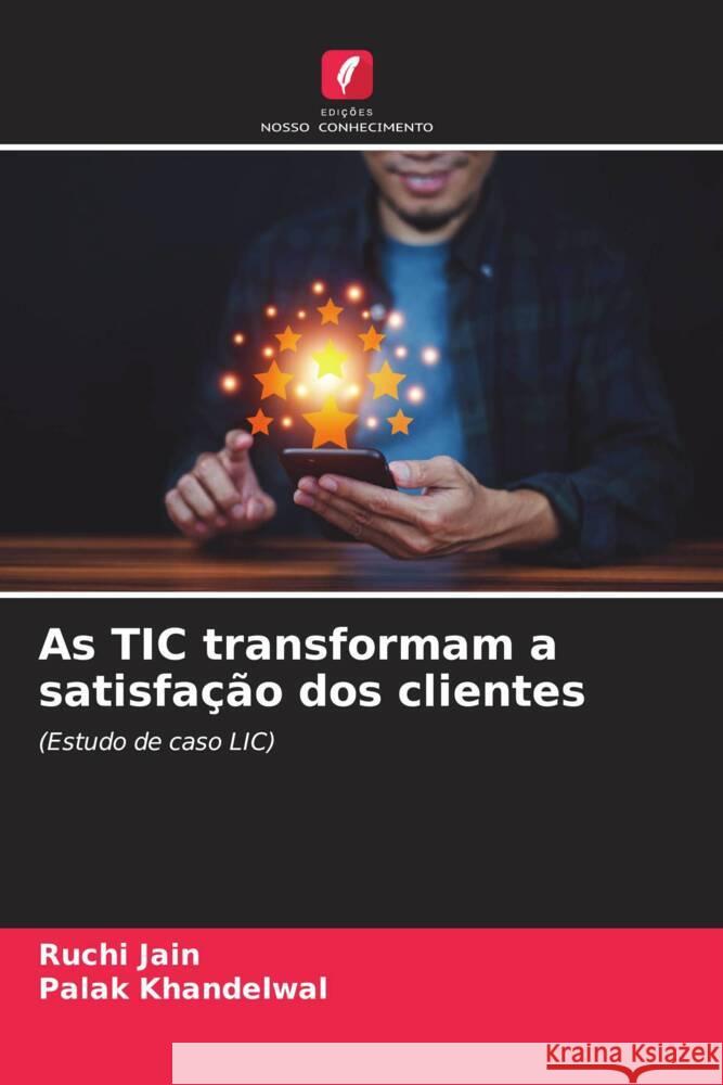 As TIC transformam a satisfa??o dos clientes Ruchi Jain Palak Khandelwal 9786207166510 Edicoes Nosso Conhecimento - książka