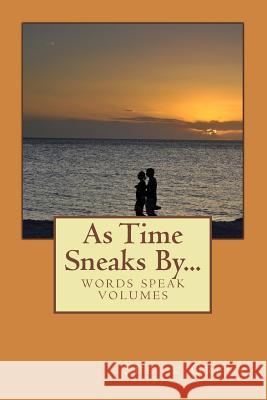 As Time Sneaks By...: Words Speak Volumes Sue K. Green 9781986442671 Createspace Independent Publishing Platform - książka