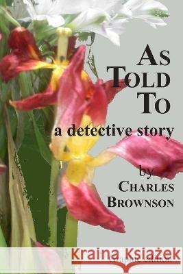 As Told To Charles Brownson 9780989349284 Ocotillo Arts - książka