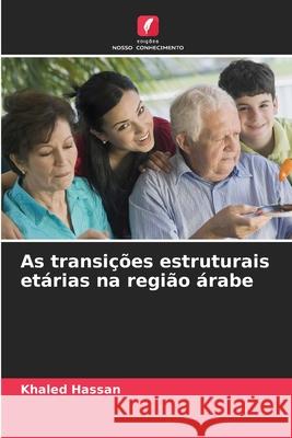 As transições estruturais etárias na região árabe Hassan, Khaled 9786208677527 Edições Nosso Conhecimento - książka