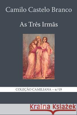 As Três Irmãs Castelo Branco, Camilo 9781494731632 Createspace - książka
