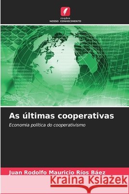 As últimas cooperativas Rios Baez, Juan Rodolfo Mauricio 9786209446580 Edições Nosso Conhecimento - książka