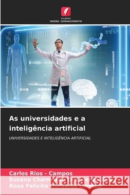 As universidades e a inteligência artificial Rios - Campos, Carlos, Di Lorenzo Arias, Susana Charmaine, Gonzáles Llontop, Rosa Felicita 9786208923334 Edições Nosso Conhecimento - książka