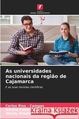 As universidades nacionais da região de Cajamarca Rios - Campos, Carlos, Chávez Gallegos, Jessica Paola, P. Veintimilla, Wendy Elizabeth 9786202470902 Edições Nosso Conhecimento - książka