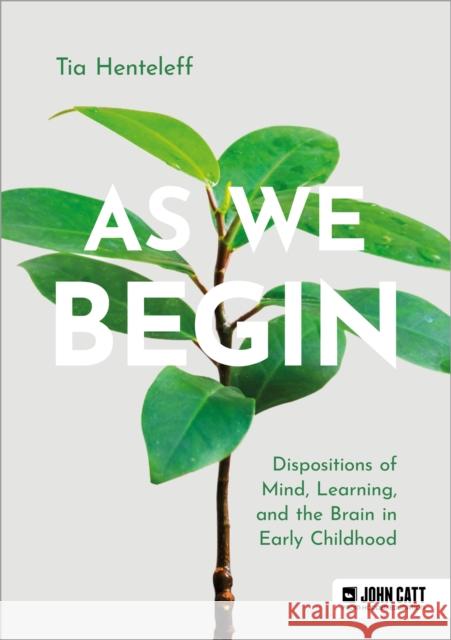 As We Begin: Dispositions of Mind, Learning, and the Brain in Early Childhood Tia Henteleff 9781398369436 Hodder Education - książka