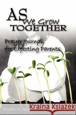 As We Grow Together Prayer Journal for Expectant Couples Gage, Onedia Nicole 9780980100235 Purple Ink, Inc - książka