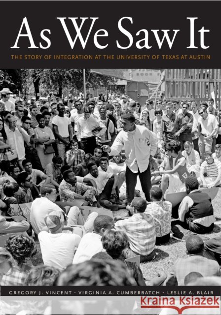 As We Saw It: The Story of Integration at the University of Texas at Austin Gregory J. Vincent Virginia A. Cumberbatch Leslie A. Blair 9781477314418 University of Texas Press - książka