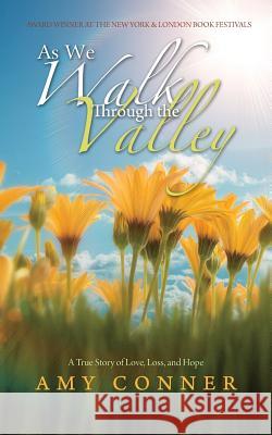 As We Walk Through the Valley: A True Story of Love, Loss, and Hope Conner, Amy 9781456797638 Authorhouse - książka