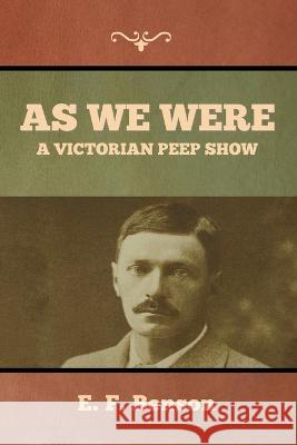 As We Were: A Victorian Peep Show E F Benson   9798888304587 Bibliotech Press - książka