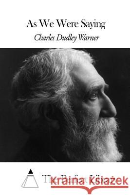 As We Were Saying Charles Dudley Warner The Perfect Library 9781508448570 Createspace - książka