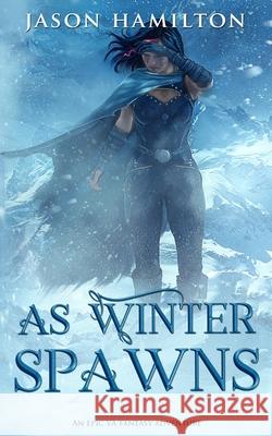 As Winter Spawns: An Epic YA Fantasy Adventure Jason Hamilton 9781077896406 Independently Published - książka