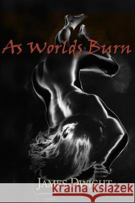 As Worlds Burn: A Tawdry Tale Of Spiritual Healing Dwight, James 9781719418812 Createspace Independent Publishing Platform - książka