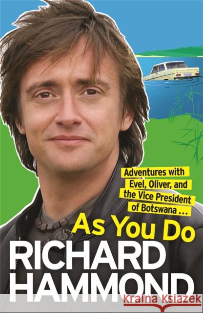 As You Do: Adventures With Evel, Oliver, and The Vice-President Of Botswana Richard Hammond 9780753825624 Orion Publishing Co - książka