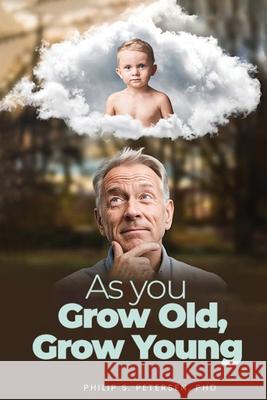 As You Grow Old, Grow Young Philip S. Petersen 9781088093122 Philip S. Petersen PhD - książka