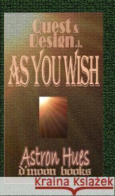 As You Wish: Quest and Design Astron Hues                              D'Moon Team 9781933187136 D'Moon - książka