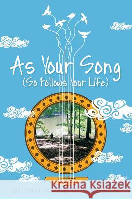 As Your Song: (So Follows Your Life) Dickerson, Susan Marie 9781504354622 Balboa Press - książka